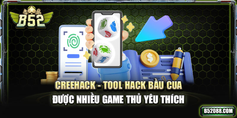 Creehack - Tool hack bầu cua miễn phí được nhiều game thủ yêu thích